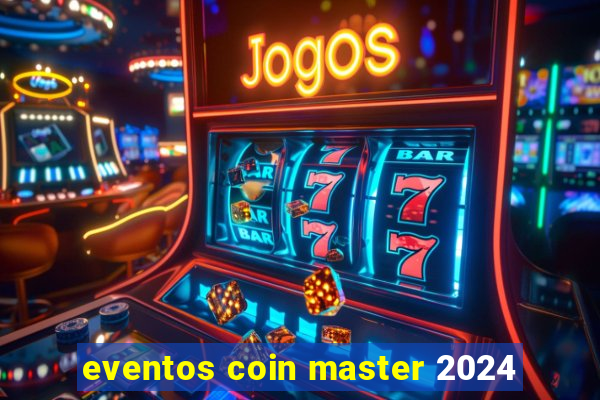 eventos coin master 2024